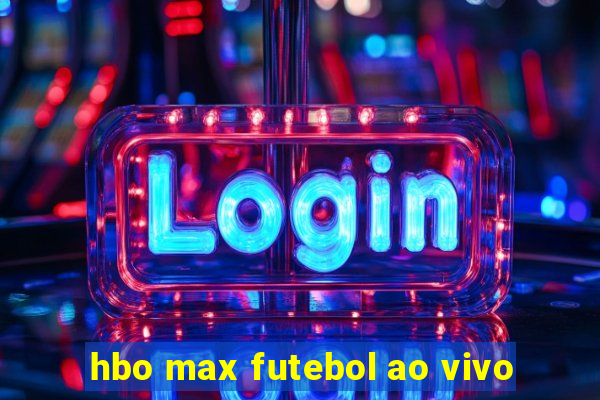 hbo max futebol ao vivo